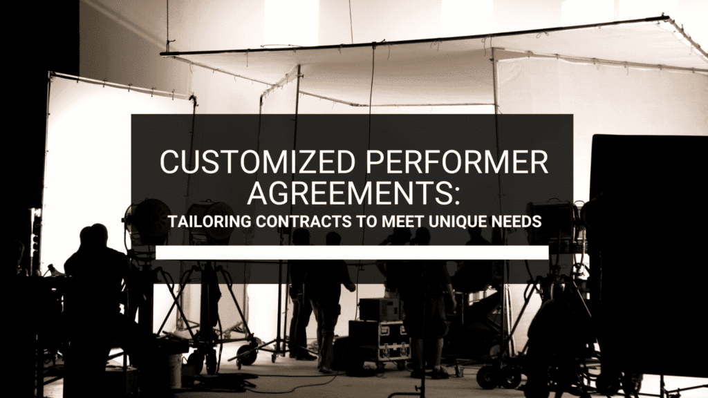 Customized Performer Agreements: Tailoring contracts to meet unique needs.