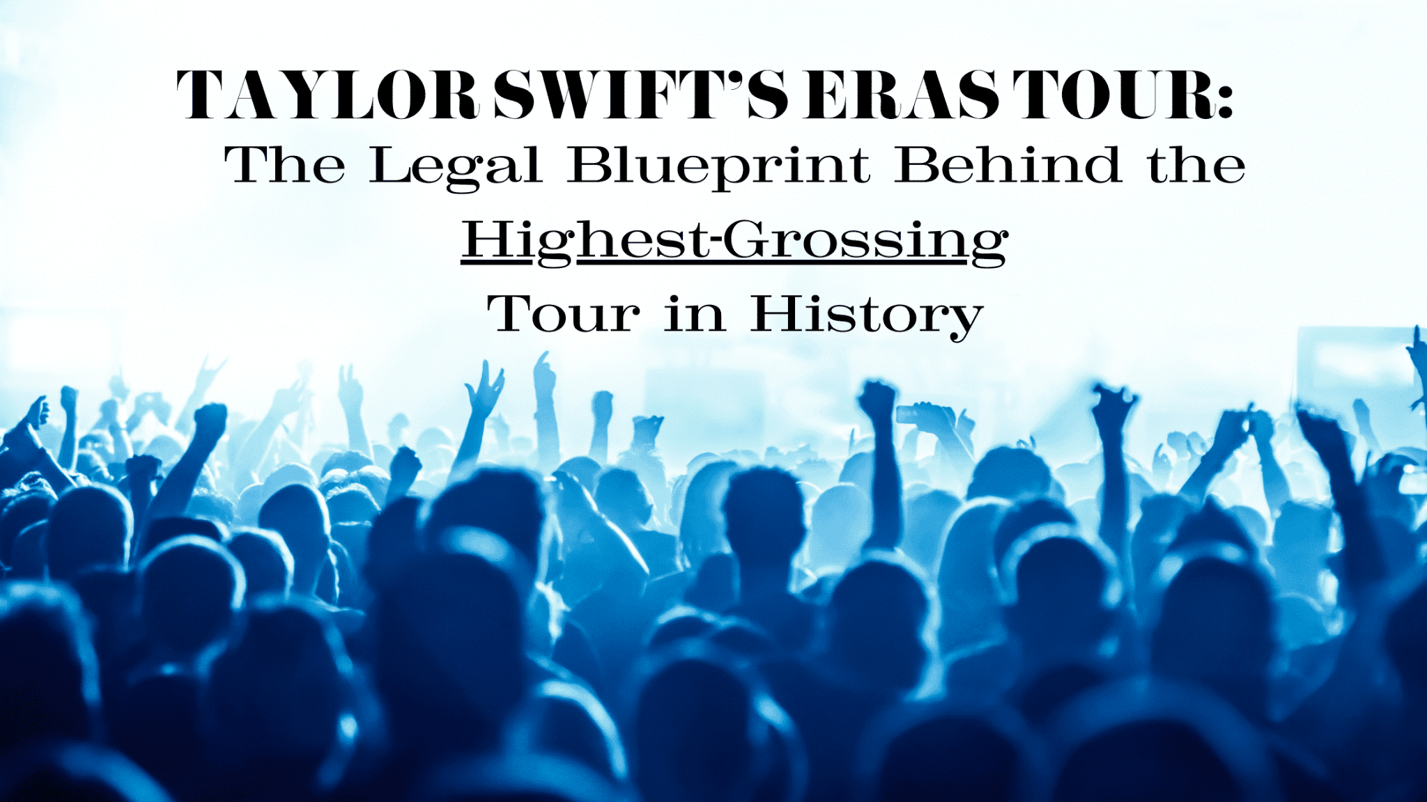 Taylor Swift's Eras Tour: The Legal Blueprint Behind the Highest-Grossing Tour in History