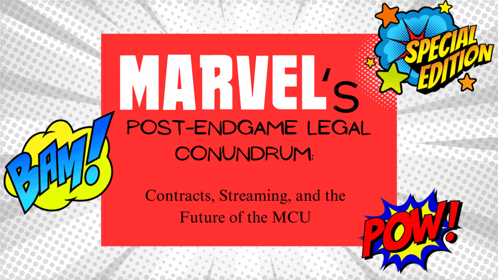 Marvel's Post-Endgame Legal Conundrum: Contracts, Streaming, and the Future of the MCU.
