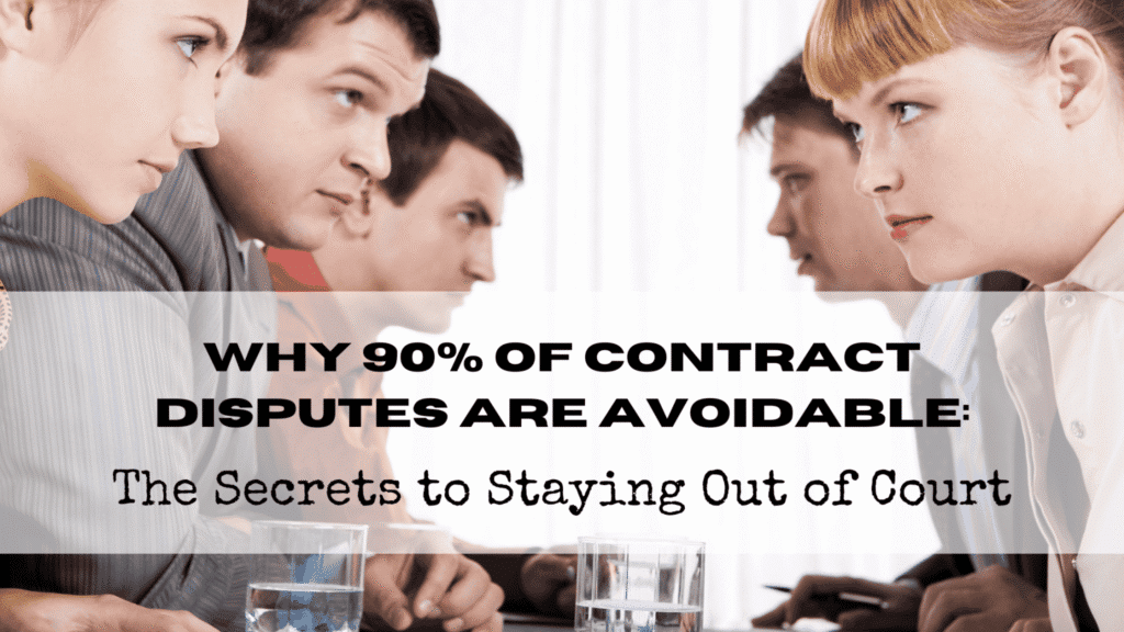Why 90% of Contract Disputes are avoidable: The secrets to staying out of court. Avoid Contract disputes.