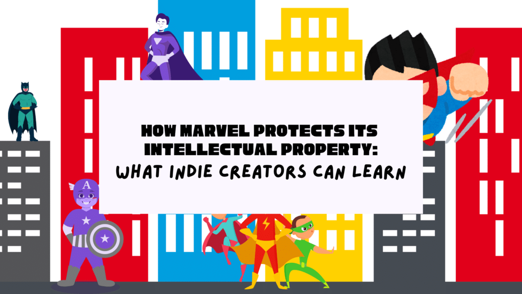 Protecting Your Intellectual Property Like Marvel