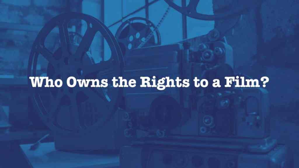 Who owns the rights to a film?